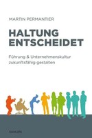 Haltung Entscheidet | FüHrung & Unternehmenskultur ZukunftsfäHig Gestalten