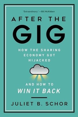After the Gig: How the Sharing Econom..., Schor, Juliet
