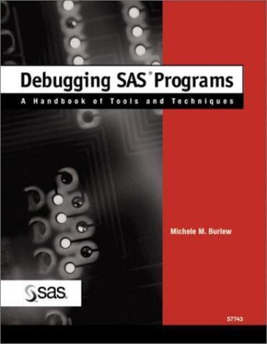 Debugging SAS Programs : A Handbook of Tools and Techniques by Michele ...