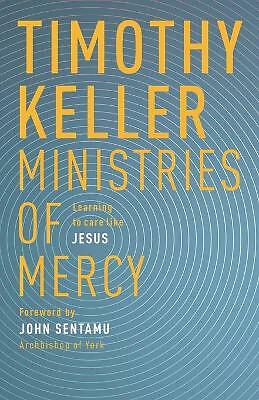 Ministries of Mercy: Learning to Care Like Jesus by Timothy Keller...