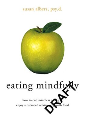 Eating Mindfully: How to End Mindless Eating and Enjoy a Balanc 