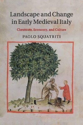 Landscape and Change in Early Medieval Italy: Chestnuts, Economy, and Culture by