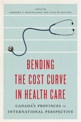 Bending the Cost Curve in Health Care : Canada's Provinces in International P...