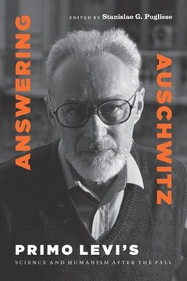 Answering Auschwitz: Primo Levi's Science and Humanism After the Fall: New