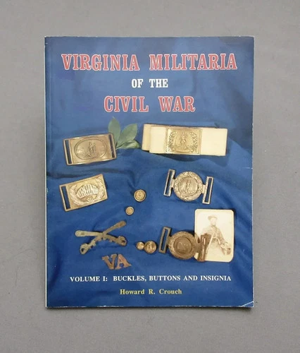 Virginia Militaria Of The Civil War, Volume I, Buckles, Buttons And Insignia