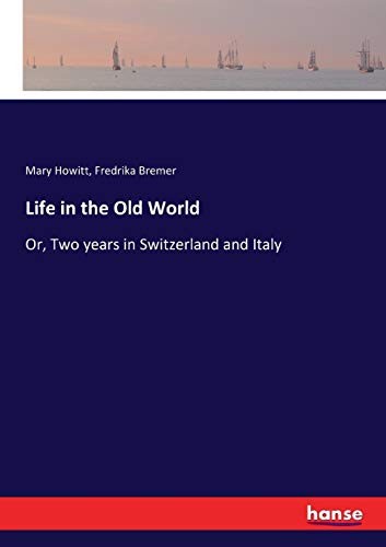 Life in the Old World  :Or, Two years in Switze, Bremer, Fredrika<-