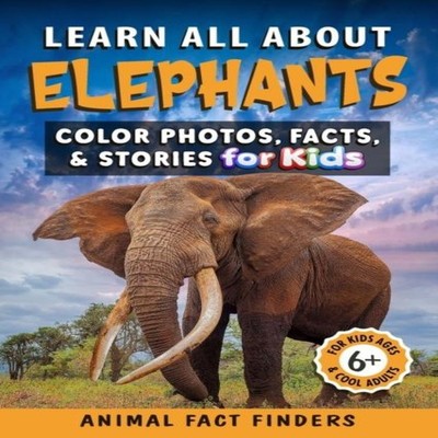 Learn All About Elephants Color Photos Facts and Stories for Kids