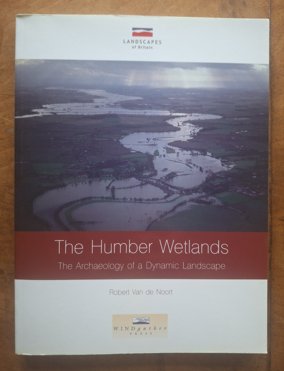 The Humber Wetlands: The Archaeology of a Dynamic... - Van de Noort, Robert