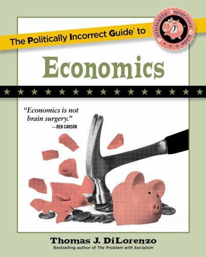 Politically Incorrect Guide to Economics by Thomas J. DiLorenzo (2022, Trade ...