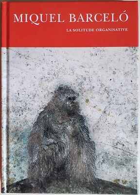 Miquel Barcelo: La solitude organisative, 1983-2009. Fundacion  la Caixa 