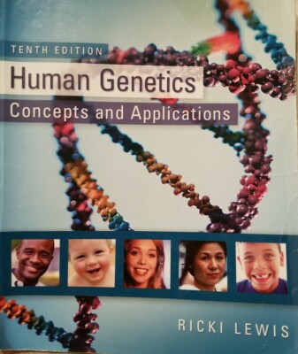 Human Genetics concepts and applications, 10th Ed, by Ricki Lewis: 9780073525303