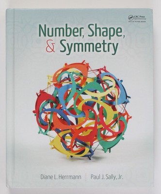 Number, Shape, & Symmetry: An Introduction to Number Theory, Geometry, and Group