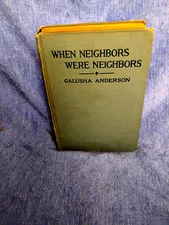 WHEN NEIGHBORS WERE NEIGHBORS,  FIRST EDITION.  1911, ANDERSON, GALUSHA 1800'S