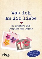 Was Ich An Dir Liebe - 25 Kreative Diy-Projekte Aus Papier | Helene Weinold