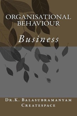 Organisational Behaviour: Business by K. Balasubramanyam Createspace (English) P