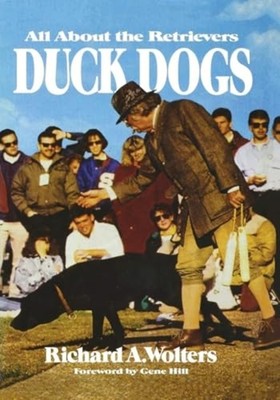 Duck Dogs : All about the Retrievers - Trade Paperback NEW Richard A. Wolt 1990