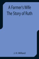 J. H. Willard | A Farmer's Wife The Story Of Ruth | Taschenbuch | Englisch