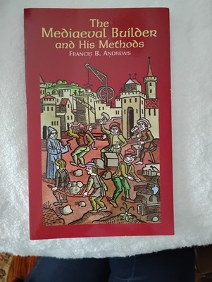 The Mediaeval Builder and His Methods - Paperback - VERY GOOD