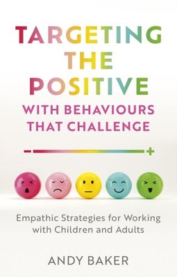 Targeting the Positive with Behaviours that Challenge by Andy Baker PAPERBACK