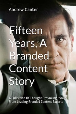 Fifteen Years, A Branded Content Sto..., Canter, Andrew
