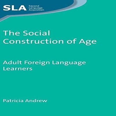The Social Construction of Age Adult Foreign Language Learners Pa