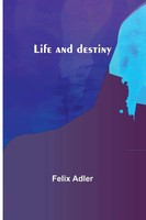 Life And Destiny Felix Adler Taschenbuch Kartoniert / Broschiert Englisch 2023