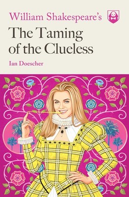 William Shakespeare's The Taming of the Clueless - Ian Doescher - PBK - New