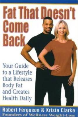 Fat That Doesnt Come Back: Your Guide to a Lifestyle that Releases Body  - GOOD