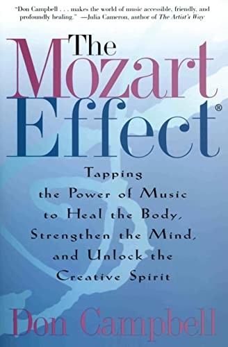 The Mozart Effect: Tapping the Power of Music to Heal the Body .