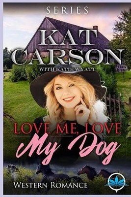 Love Me Love My Dog Western Romance Series: Four Sweet Mail Order Bride Novels b