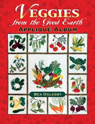 Veggies from the Good Earth Applique Album - Paperback By Oglesby, Bea - GOOD