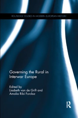Governing the Rural in Interwar Europe by Liesbeth Van De Grift: Used