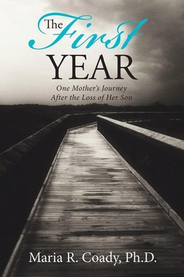 The First Year | One Mother's Journey After the Loss of Her Son | Maria R. Coady