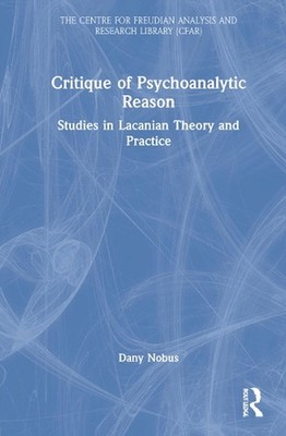 Critique of Psychoanalytic Reason: Studies in Lacanian Theory and Practice by Da