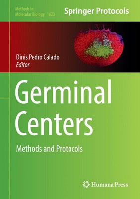 Germinal Centers: Methods and Protocols: 2018 (Methods in Molecular Biology)