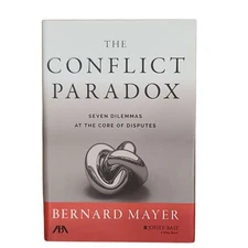 The Conflict Paradox Seven Dilemmas at the Core of Disputes Bernard Mayer Book
