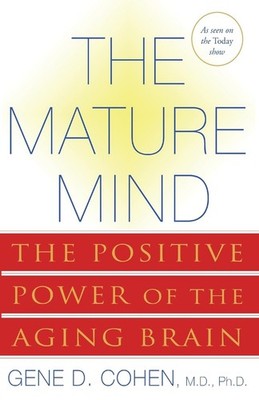 The Mature Mind: The Positive Power of the Aging Brain - paperback Cohen, Ge...