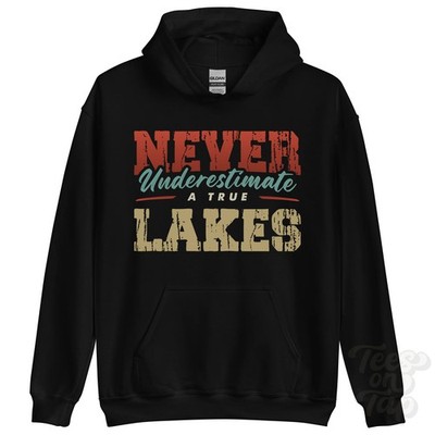 NEVER UNDERSTIMATE A TRUE LAKES HOODIE - Wear Your Name Proudly