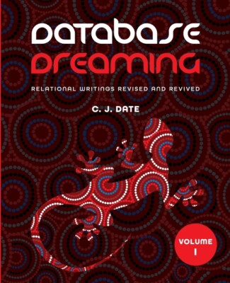 Database Dreaming Volume I: Relational Writings Revised And Revived
