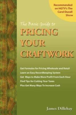 The Basic Guide to Pricing Your Craftwork: With Profitable Strategies for - GOOD