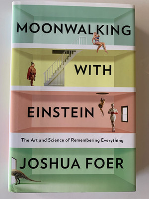 Moonwalking With Einstein: The Art and Science of Remembering Everything