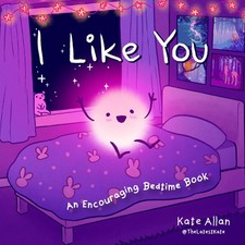 I Like You: An Encouraging Bedtime Book (Positive Affirmations for Kids) (Th...
