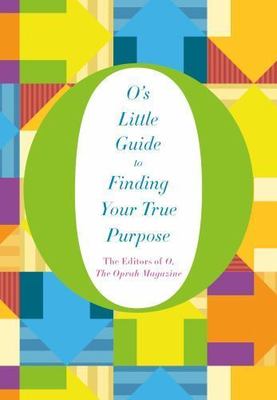 O's Little Guide to Finding Your True Purpose Hardcover The Oprah