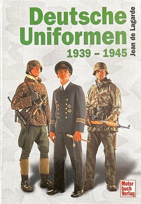 DEUTSCHE UNIFORMEN 1939 - 1945. By Jean De Lagarde