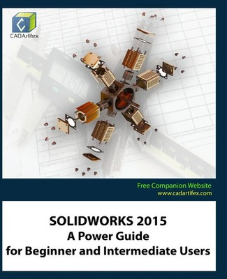 SOLIDWORKS 2015 A Power Guide for Beginner and Intermediate Users Cadartifex