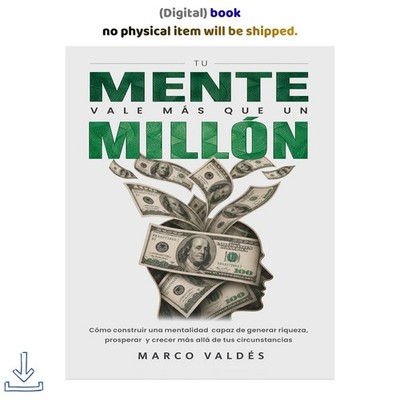 Tu mente vale más que un millón: Cómo construir una mentali, Marco Valdés 2026