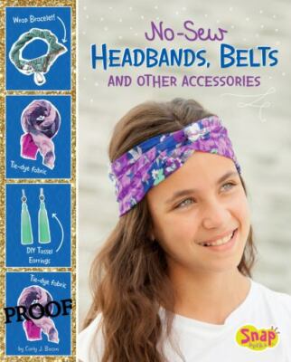 No-Sew Headbands, Belts, and Other Accessories, Library by Bacon, Carly J., B...