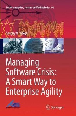 Managing Software Crisis: A Smart Way to Enterprise Agility by Sergey V. Zykov (