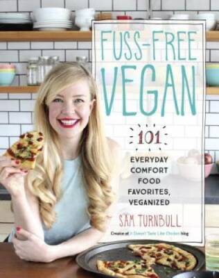 Fuss-Free Vegan: 101 Everyday Comfort Food Favorites, Veganized - GOOD