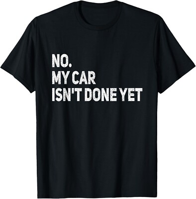 No My Car Isn_t Done Yet Funny Car Mechanic Garage Gift Unisex T-Shirt